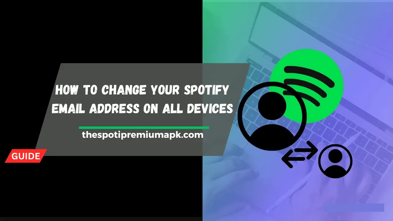 How to Change Your Spotify Email Address? Best Guide 2024