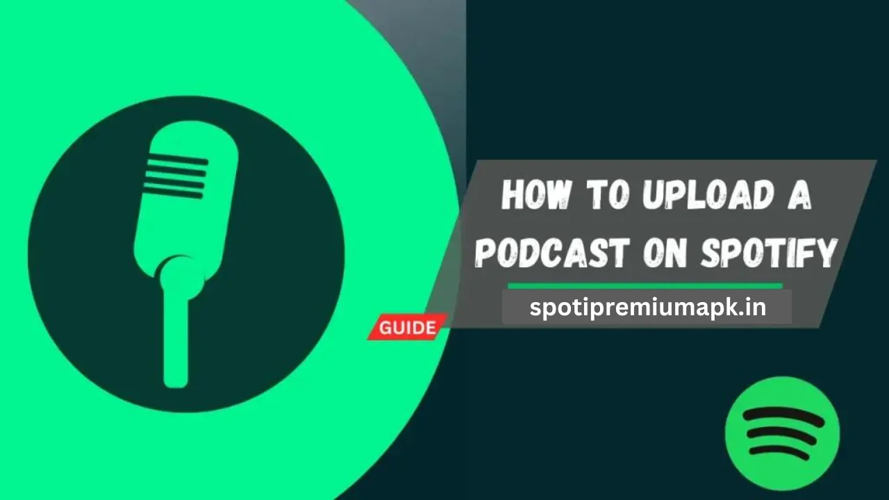 How to Upload a Podcast on Spotify App: A Complete Guide 2024